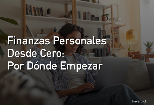 Finanzas Personales Desde Cero: Por Dónde Empezar en Chile