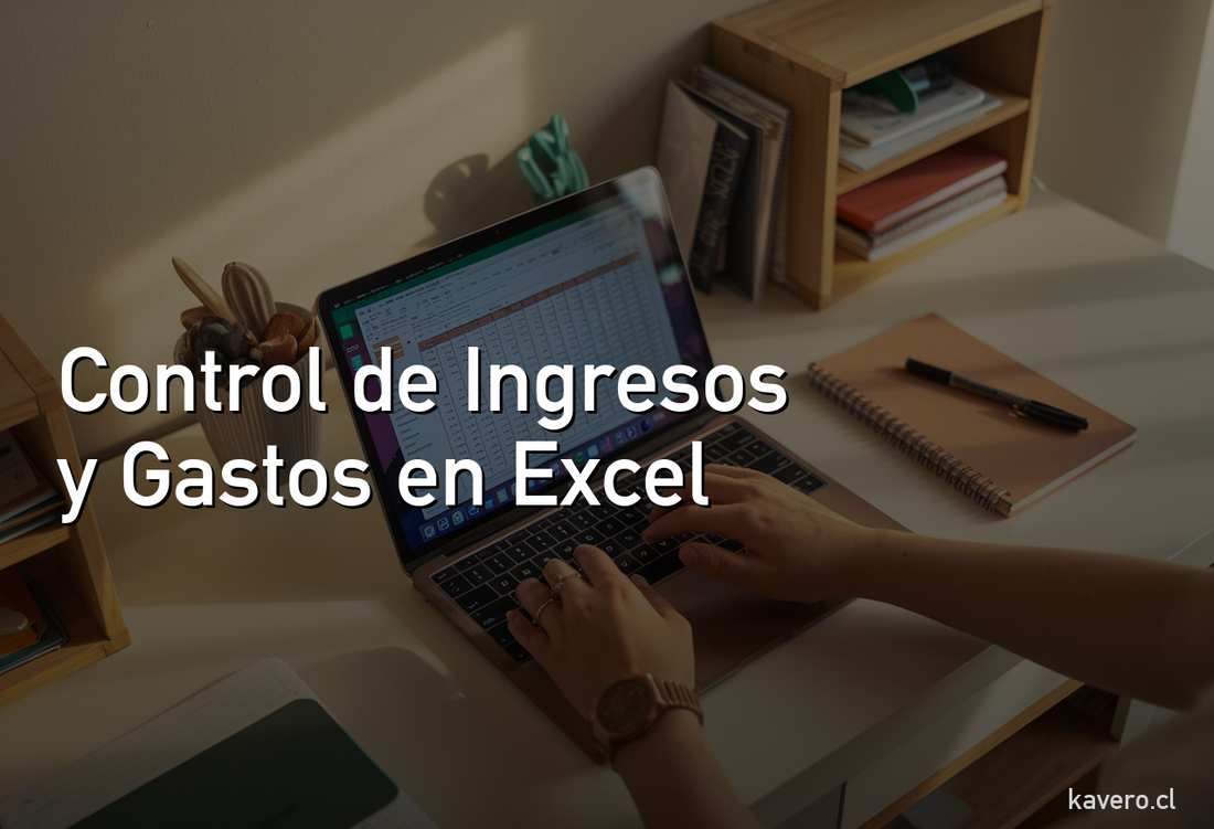 Control de ingresos y gastos en Excel: cómo registrar cada peso sin perder la cabeza