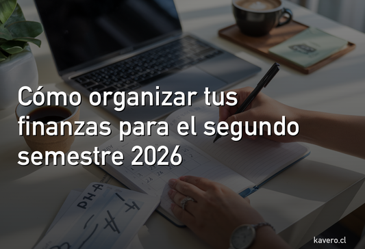 Cómo organizar tus finanzas para el segundo semestre 2026: el reset que necesitas