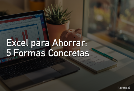 Excel para ahorrar dinero: 5 formas de usar una planilla para llegar a tus metas más rápido
