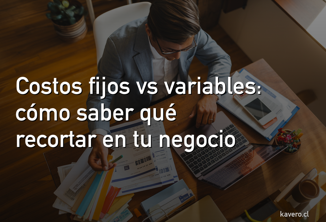 Costos fijos vs variables: cómo saber qué recortar en tu negocio