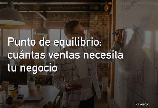 Punto de equilibrio: cuántas ventas necesita tu negocio para no perder plata